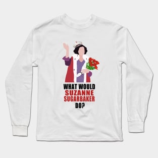 what would suzanne do? Long Sleeve T-Shirt